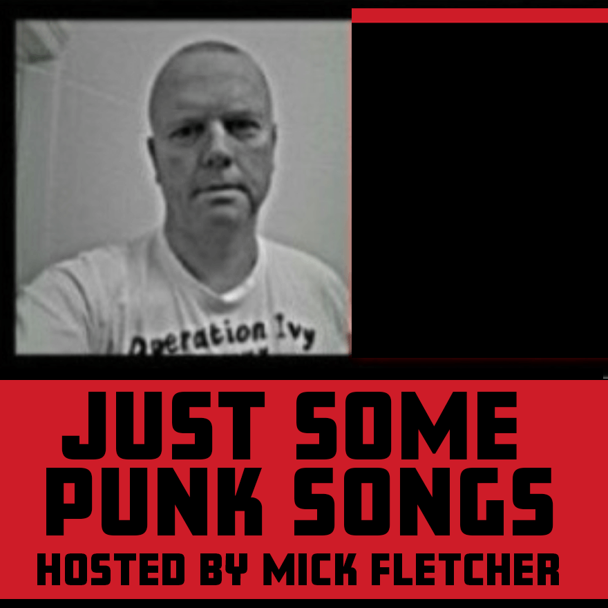 Just Some Punk Songs wih host Mick Fletcher: M W, Fri @ 10pm PDT